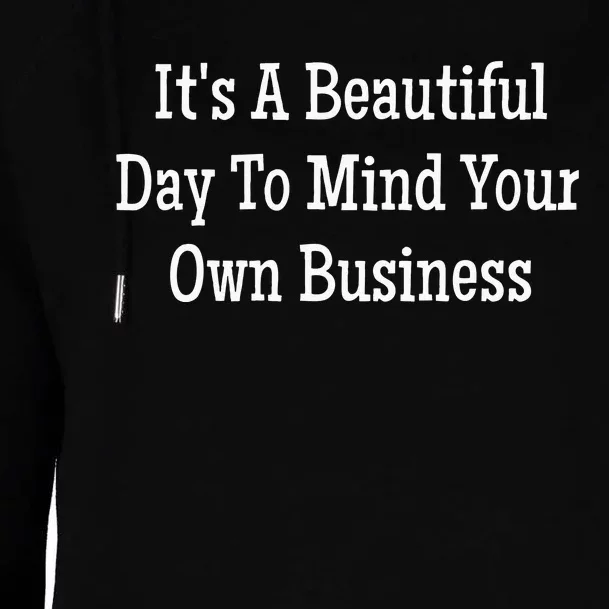 Its A Beautiful Day To Mind Your Own Business Womens Funnel Neck Pullover Hood