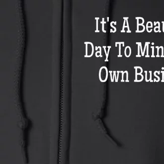 Its A Beautiful Day To Mind Your Own Business Full Zip Hoodie