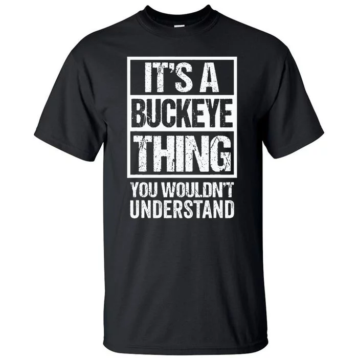 ItS A Buckeye Thing You WouldnT Understand Ohio Tall T-Shirt