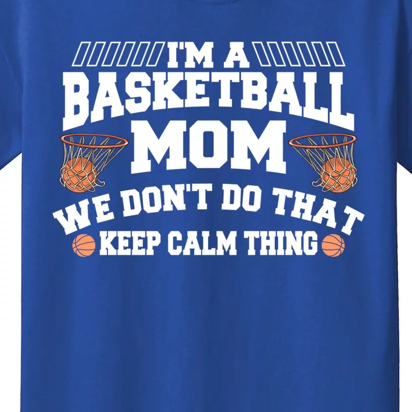 I'm A Basketball Mom We Don't Do That Keep Calm Thing Meaningful Gift Kids T-Shirt