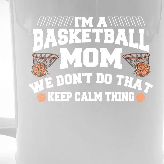 I'm A Basketball Mom We Don't Do That Keep Calm Thing Meaningful Gift Front & Back Beer Stein