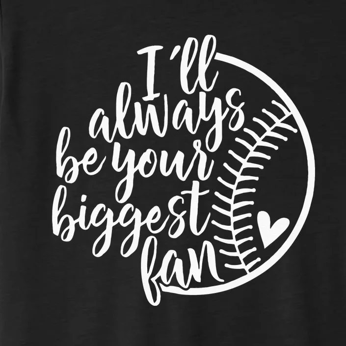 Ill Always Be Your Biggest Fan Baseball Mom Mothers Day ChromaSoft Performance T-Shirt