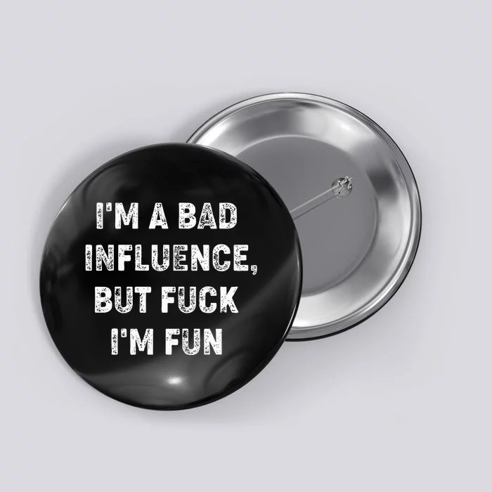 IM A Bad Influence But Fuck IM Fun Button