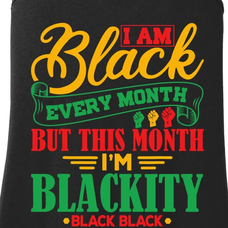 I Am Black Every Month But This Month IM Blackity Black Ladies Essential Tank