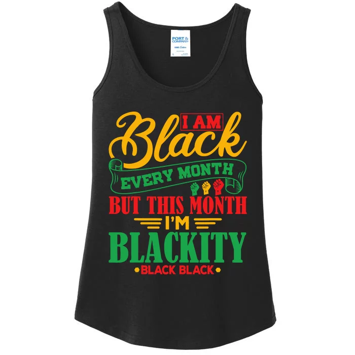 I Am Black Every Month But This Month IM Blackity Black Ladies Essential Tank