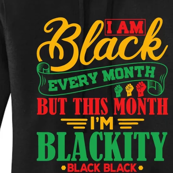 I Am Black Every Month But This Month IM Blackity Black Women's Pullover Hoodie