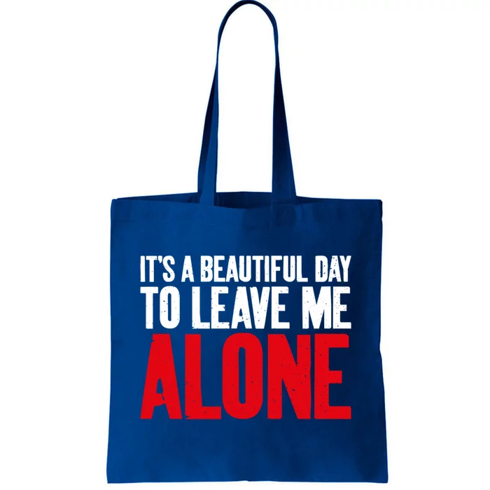 Its A Beautiful Day To Leave Me Alone Sarcastic Gift Tote Bag