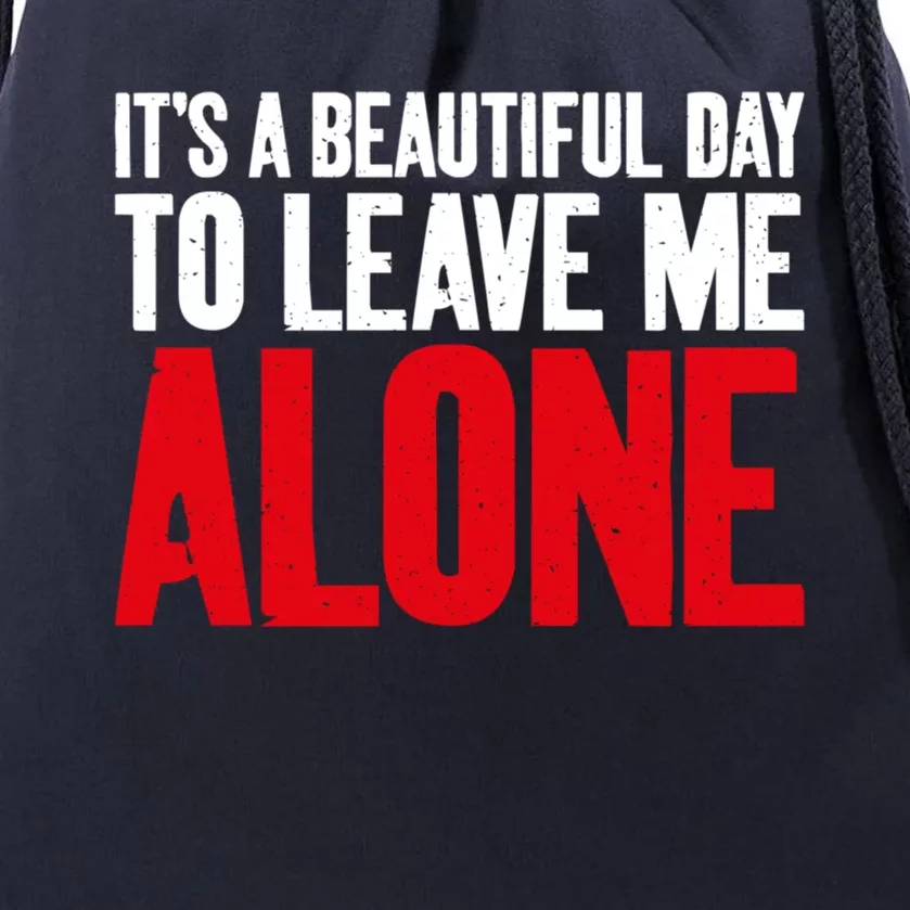 Its A Beautiful Day To Leave Me Alone Sarcastic Gift Drawstring Bag