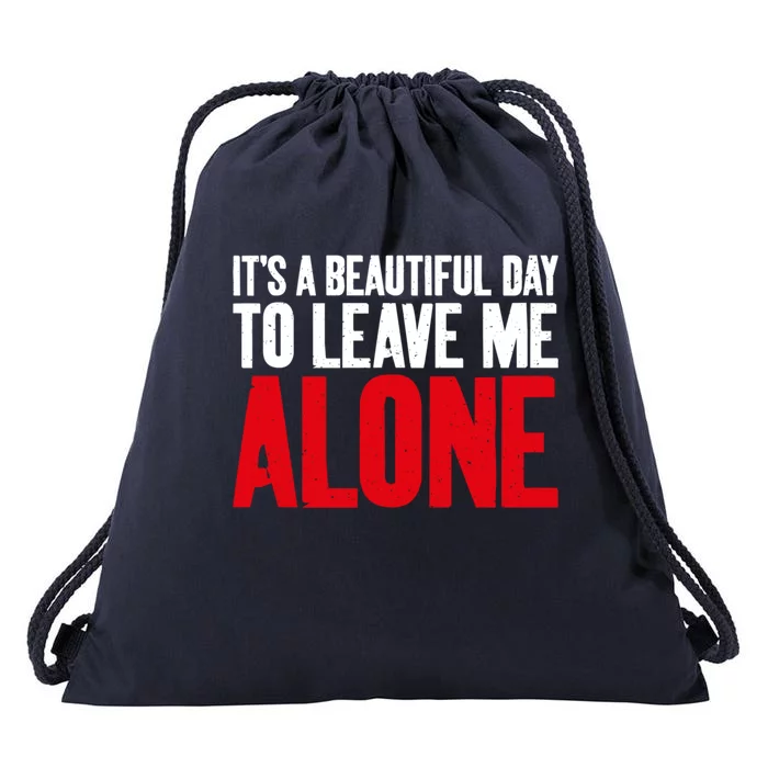 Its A Beautiful Day To Leave Me Alone Sarcastic Gift Drawstring Bag