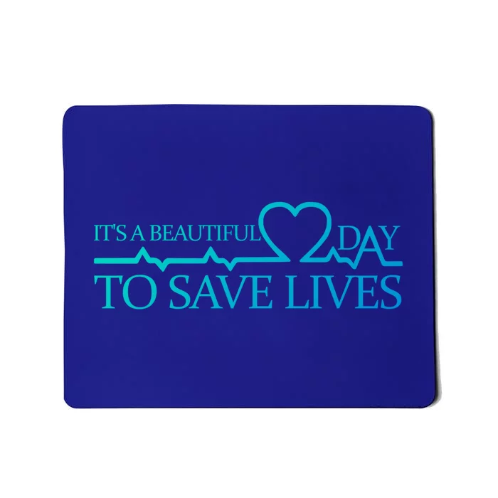 Its A Beautiful Day To Save Lives Funny Gift Doctor Gift Funny Gift Mousepad