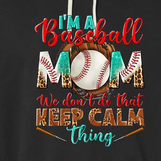 I'm A Baseball Mom We Don't Do That Keep Calm Thing Garment-Dyed Fleece Hoodie