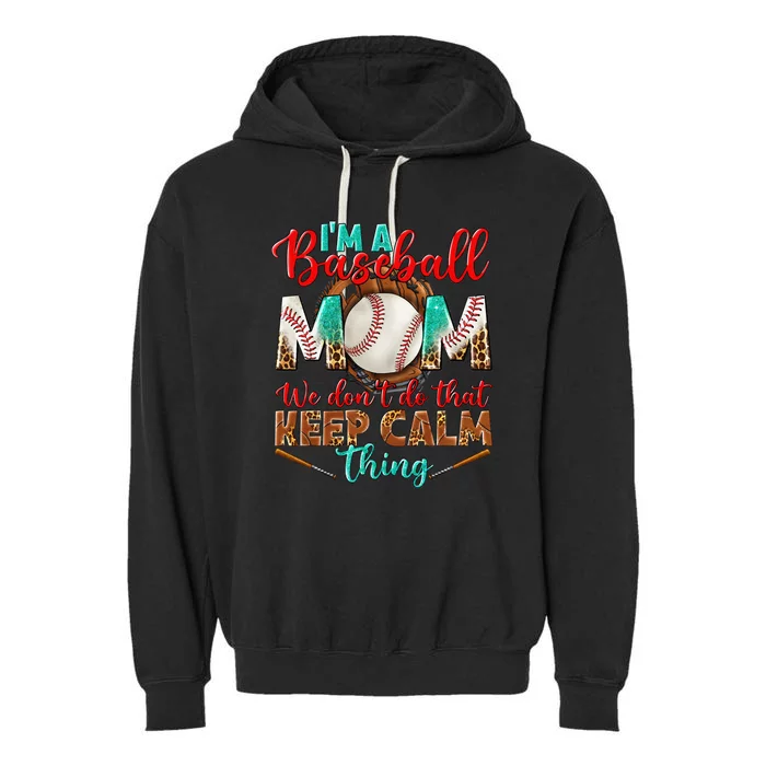 I'm A Baseball Mom We Don't Do That Keep Calm Thing Garment-Dyed Fleece Hoodie