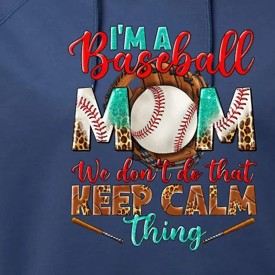 I'm A Baseball Mom We Don't Do That Keep Calm Thing Performance Fleece Hoodie