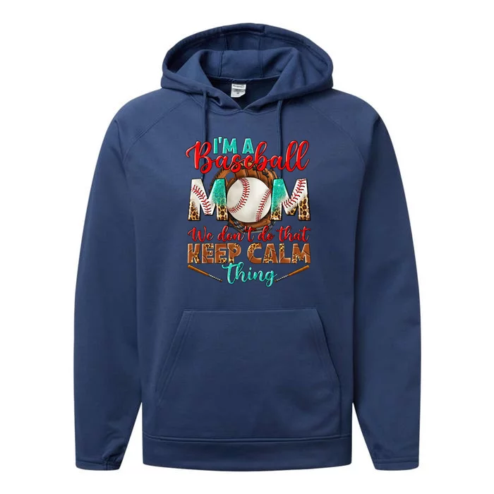 I'm A Baseball Mom We Don't Do That Keep Calm Thing Performance Fleece Hoodie