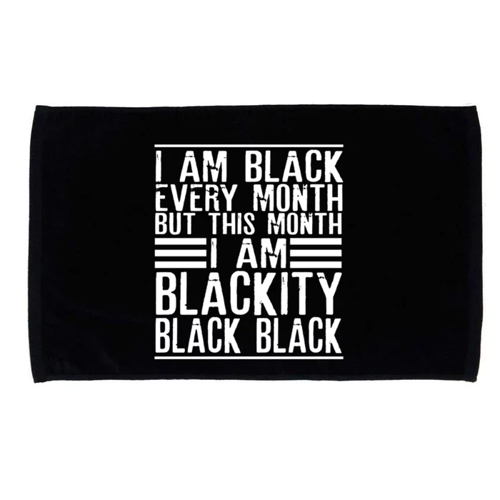 I Am Black Every Month But This Month I'm Blackity Black Great Gift Microfiber Hand Towel