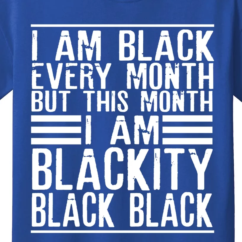 I Am Black Every Month But This Month I'm Blackity Black Great Gift Kids T-Shirt