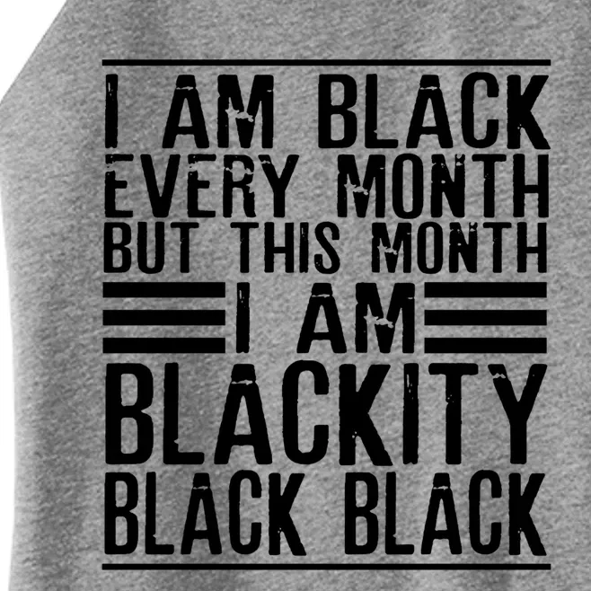 I Am Black Every Month But This Month I'm Blackity Black Great Gift Women’s Perfect Tri Rocker Tank