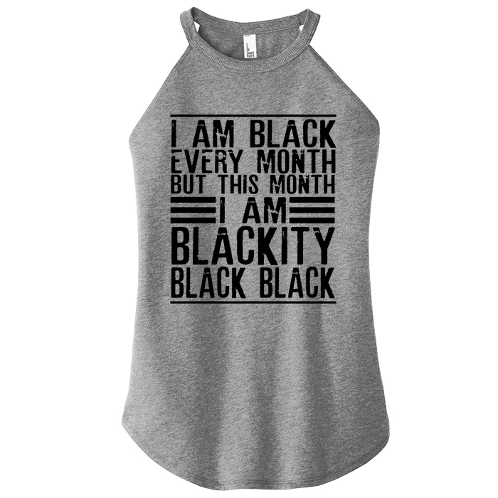 I Am Black Every Month But This Month I'm Blackity Black Great Gift Women’s Perfect Tri Rocker Tank