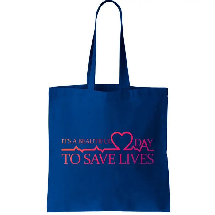 Its A Beautiful Day To Save Lives Funny Gift Doctor Gift Funny Gift Tote Bag