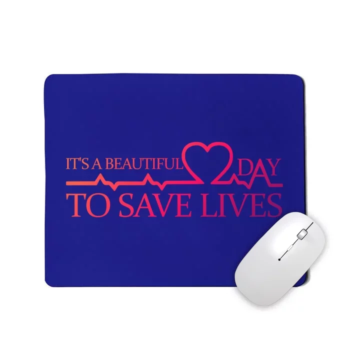 Its A Beautiful Day To Save Lives Funny Gift Doctor Gift Funny Gift Mousepad