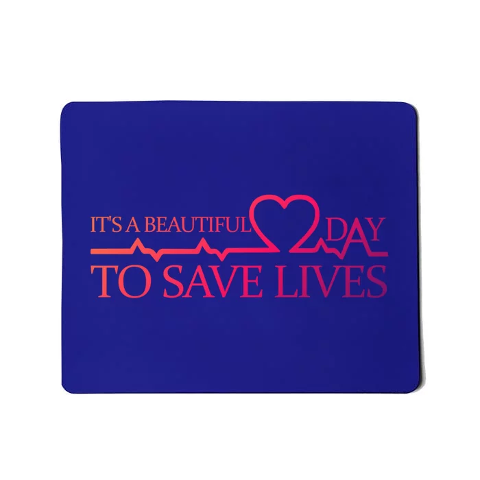 Its A Beautiful Day To Save Lives Funny Gift Doctor Gift Funny Gift Mousepad