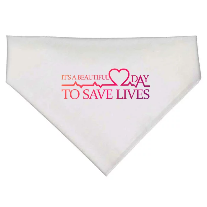 Its A Beautiful Day To Save Lives Funny Gift Doctor Gift Funny Gift USA-Made Doggie Bandana