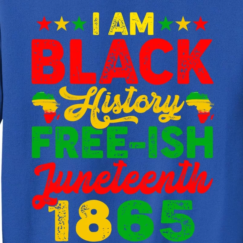 I Am Black History Freeish Juneteenth 1865 Black Gift Tall Sweatshirt