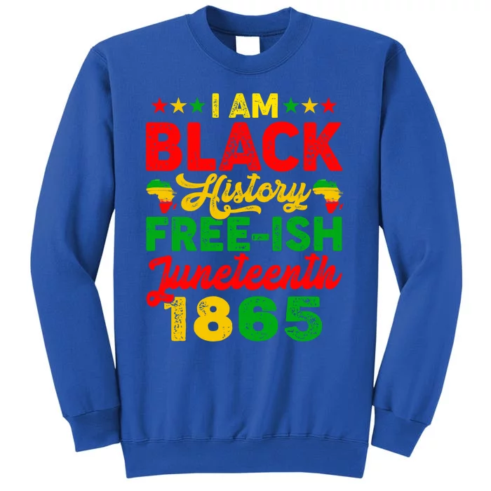 I Am Black History Freeish Juneteenth 1865 Black Gift Tall Sweatshirt