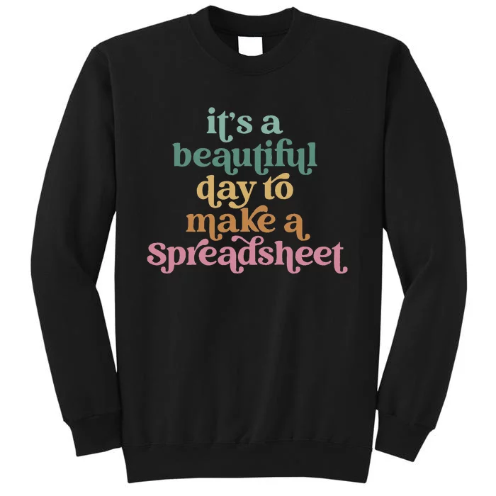 Its A Beautiful Day To Make A Spreadsheet Funny Accountant Tall Sweatshirt