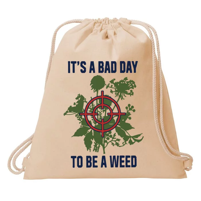 It’s A Bad Day To Be A Weed Drawstring Bag