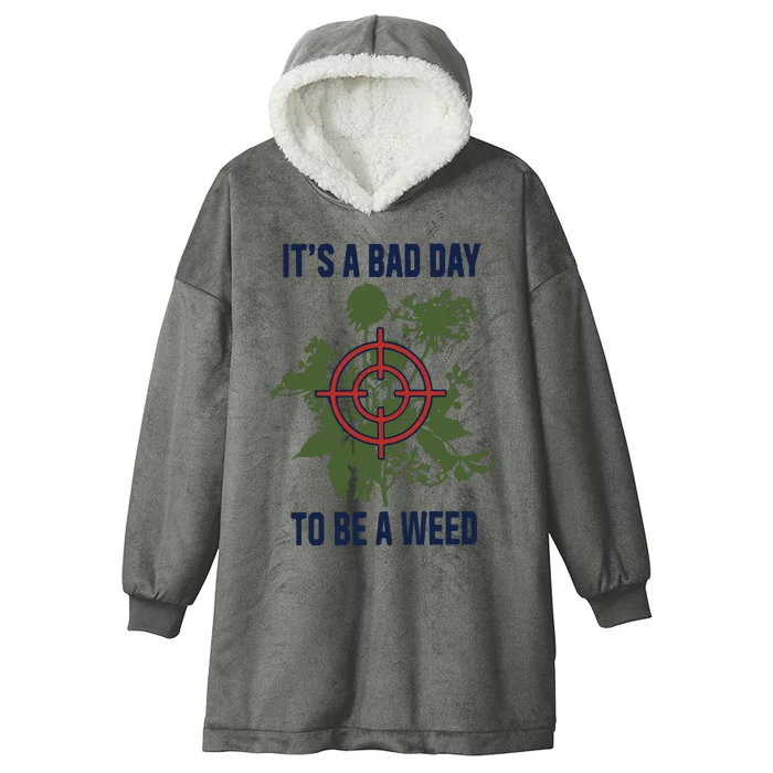 It’s A Bad Day To Be A Weed Hooded Wearable Blanket