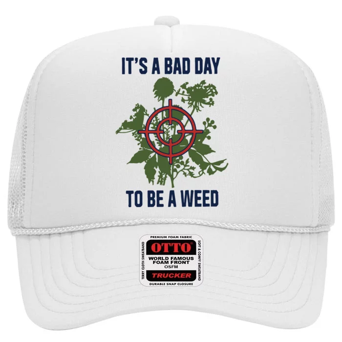 It’s A Bad Day To Be A Weed High Crown Mesh Trucker Hat