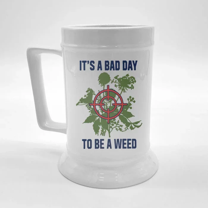 It’s A Bad Day To Be A Weed Front & Back Beer Stein