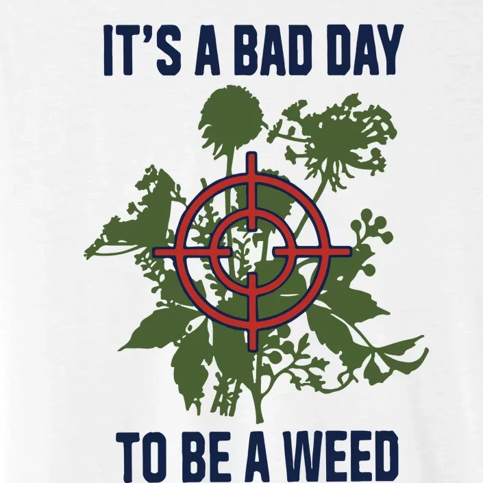 It’s A Bad Day To Be A Weed ChromaSoft Performance T-Shirt