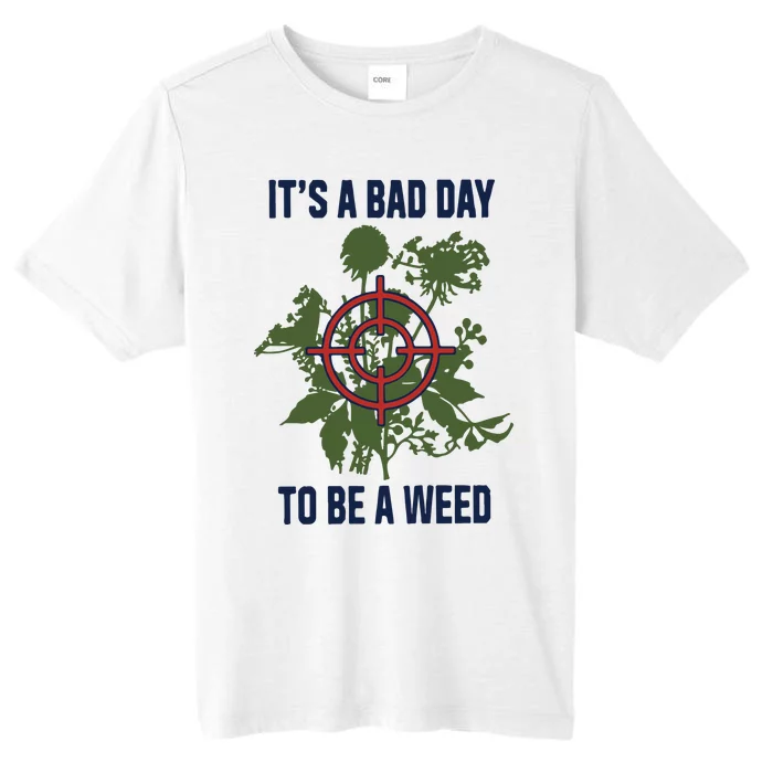 It’s A Bad Day To Be A Weed ChromaSoft Performance T-Shirt