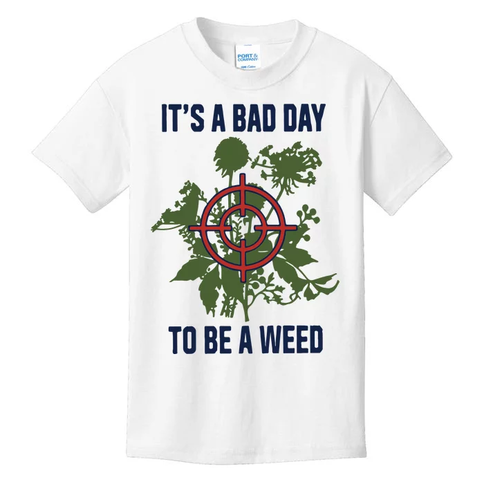 It’s A Bad Day To Be A Weed Kids T-Shirt