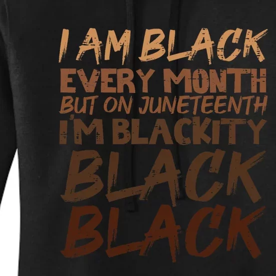 I Am Black Every Month Juneteenth Blackity Women's Pullover Hoodie