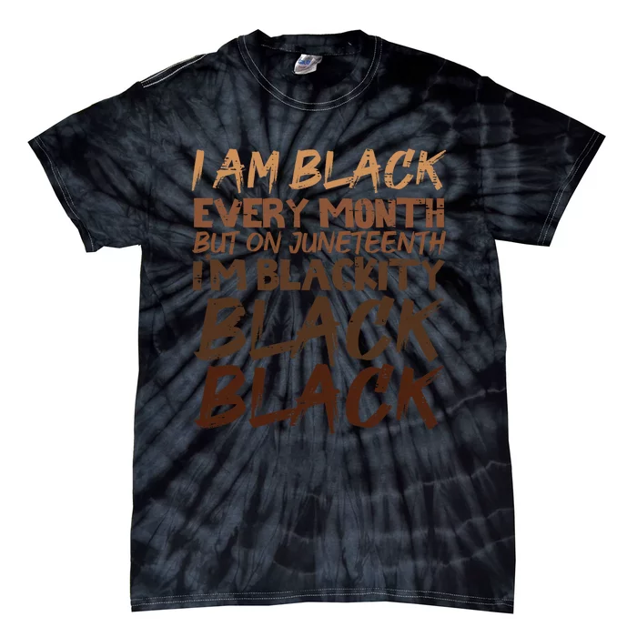 I Am Black Every Month Juneteenth Blackity Tie-Dye T-Shirt