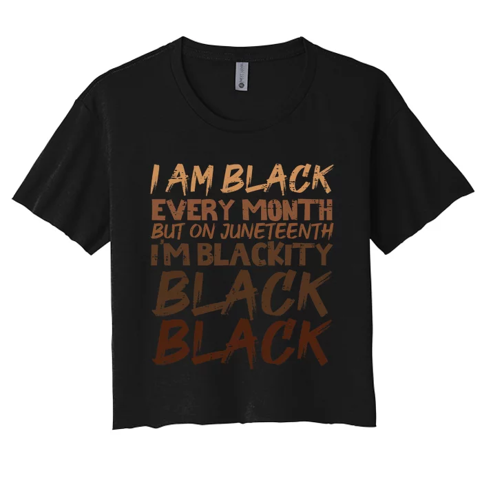 I Am Black Every Month Juneteenth Blackity Women's Crop Top Tee