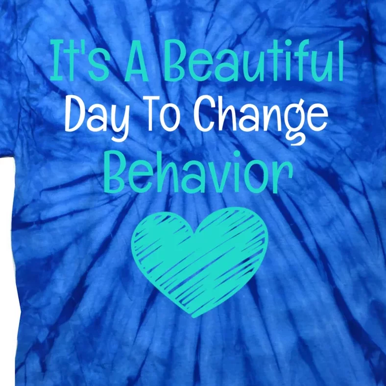 It's A Beautiful Day To Change Behavior Gift Behavior Analyst Gift Tie-Dye T-Shirt