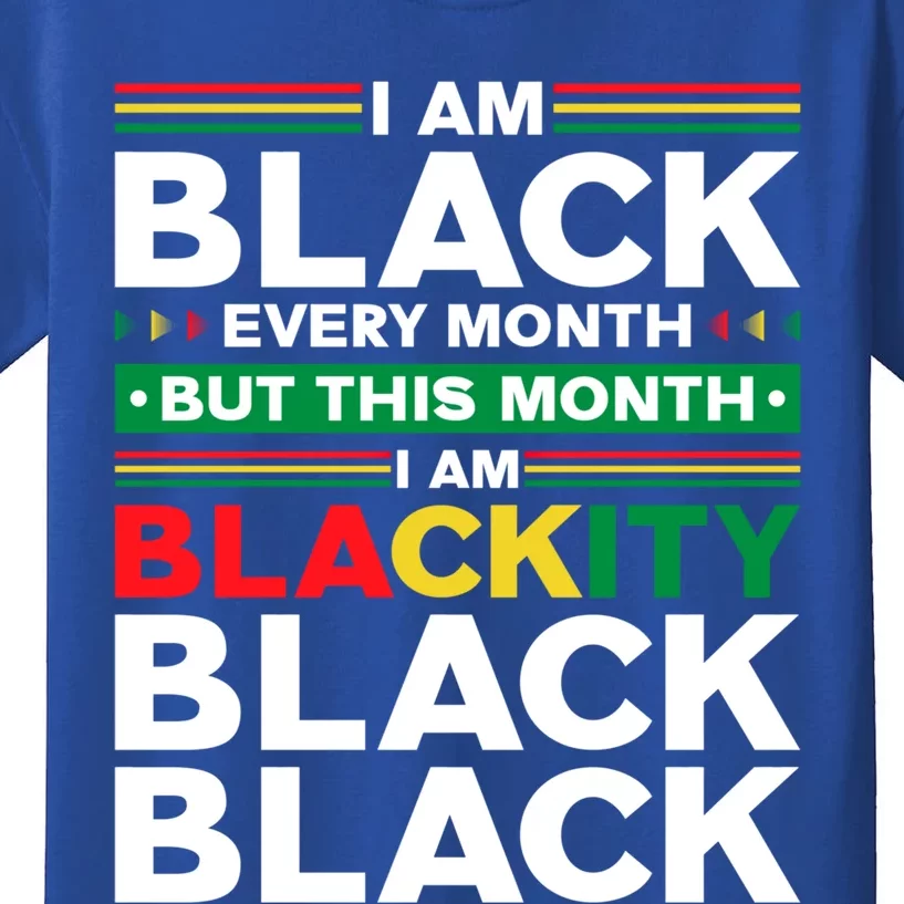 I Am Black Every Month But This Month I'm Blackity Black Meaningful Gift Kids T-Shirt