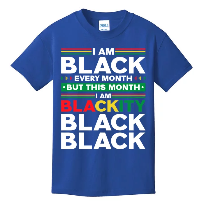 I Am Black Every Month But This Month I'm Blackity Black Meaningful Gift Kids T-Shirt