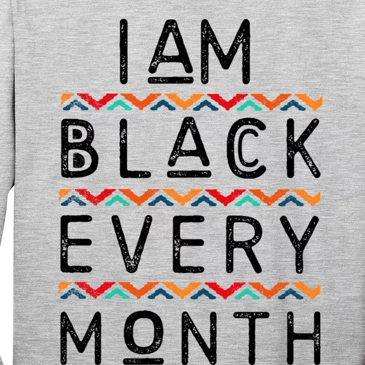 I Am Black Every Month Black History Pride Africangiftamerican Gift Tall Long Sleeve T-Shirt