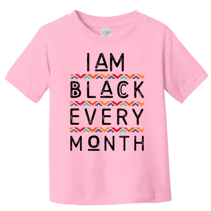 I Am Black Every Month Black History Pride Africangiftamerican Gift Toddler T-Shirt