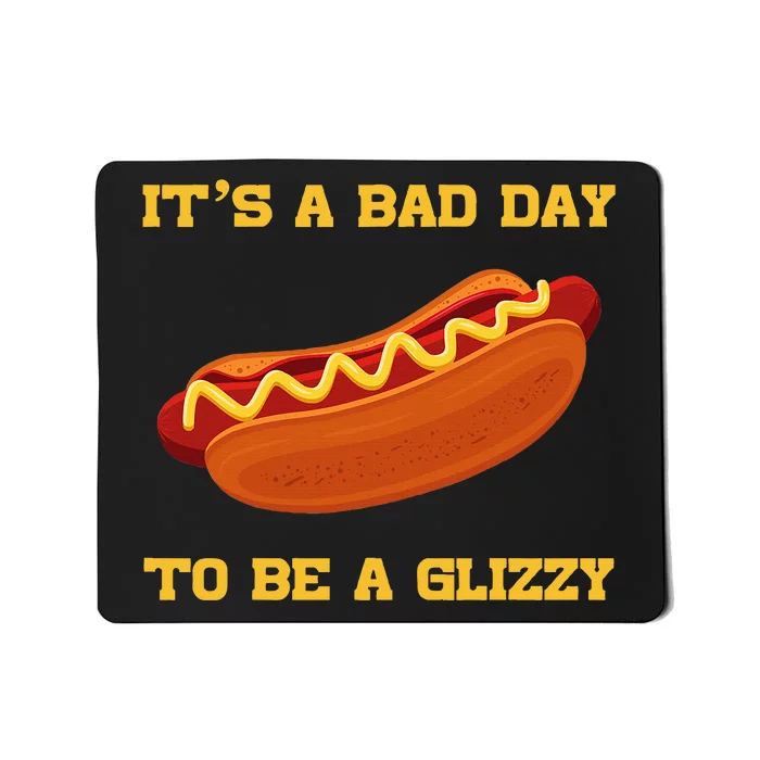 Its A Bad Day To Be A Glizzy Mousepad