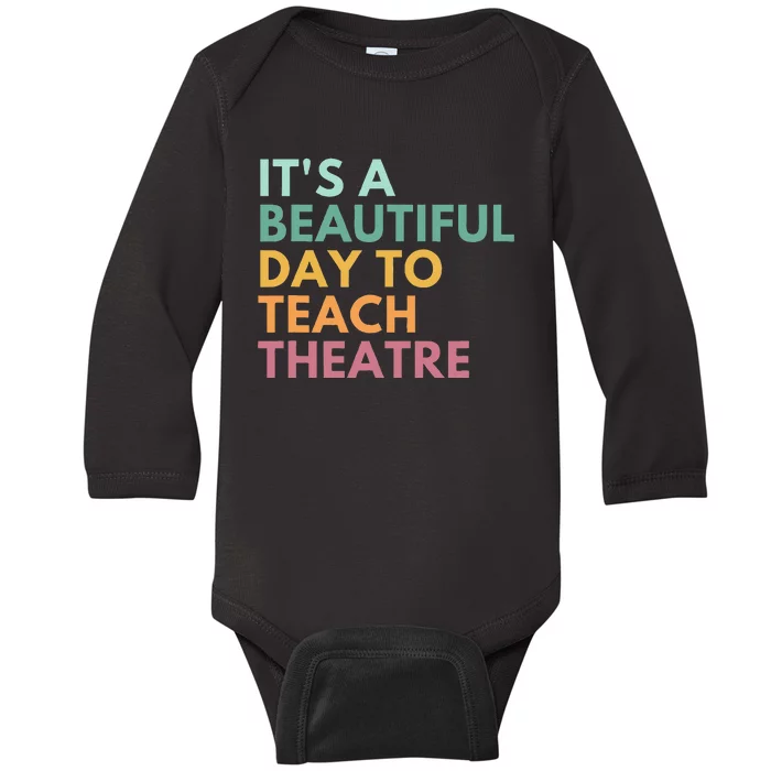 ItS A Beautiful Day Teach Theatre Drama Teacher Baby Long Sleeve Bodysuit