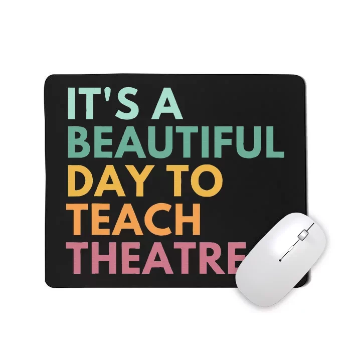 ItS A Beautiful Day Teach Theatre Drama Teacher Mousepad