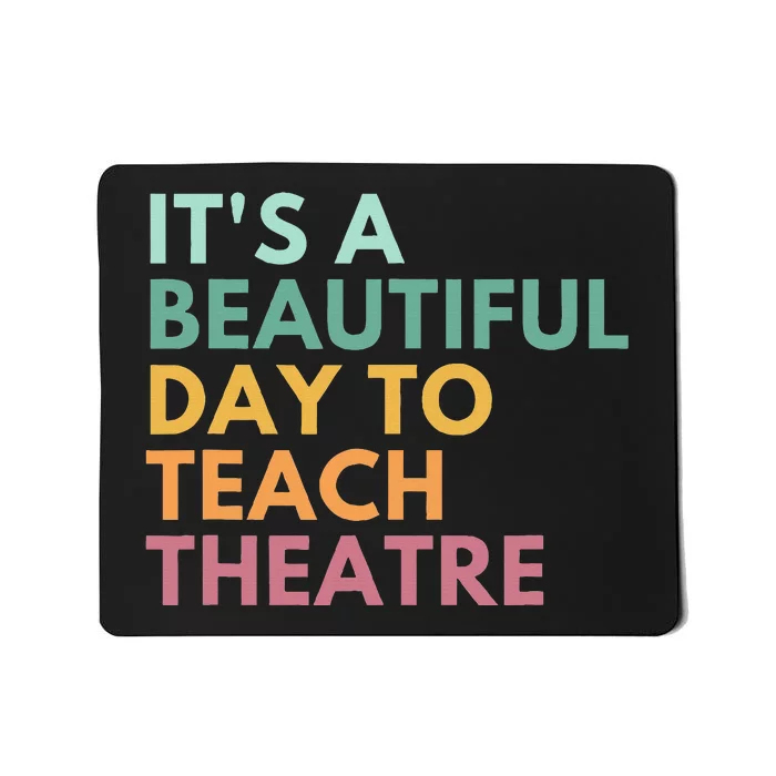 ItS A Beautiful Day Teach Theatre Drama Teacher Mousepad