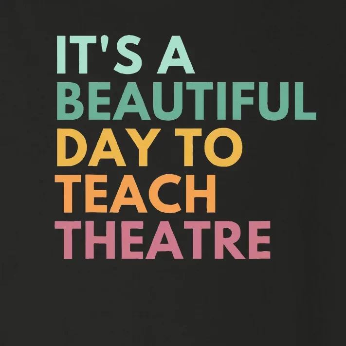 ItS A Beautiful Day Teach Theatre Drama Teacher Toddler Long Sleeve Shirt