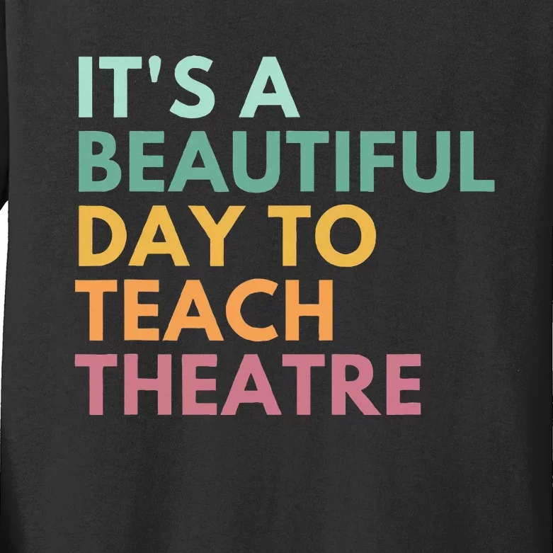 ItS A Beautiful Day Teach Theatre Drama Teacher Kids Long Sleeve Shirt